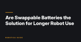 Robotica Guide title card: Are Swappable Batteries the Solution for Longer Robot Use