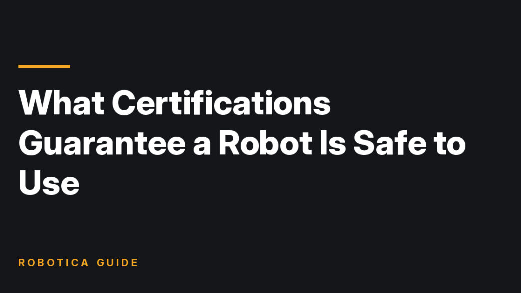 Robotica Guide title card: What Certifications Guarantee a Robot Is Safe to Use