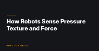 Robotica Guide title card: How Robots Sense Pressure Texture and Force