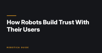 Robotica Guide title card: How Robots Build Trust With Their Users