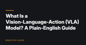 Robotica Guide title card: What Is a Vision-Language-Action (VLA) Model? A Plain-English Guide